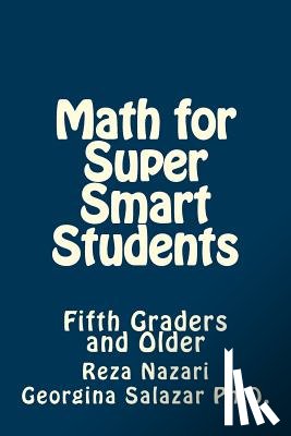 Salazar Ph. D., Georgina - Math for Super Smart Students: Fifth Graders and Older