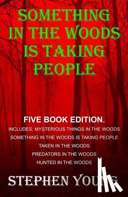 Young, Stephen - Something in the Woods is Taking People - FIVE Book Series.: Five Book Series; Hunted in the Woods, Taken in the Woods, Predators in the Woods, Myster