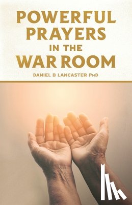 Lancaster, Daniel B - Powerful Prayers in the War Room