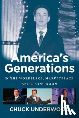 Underwood, Chuck - America's Generations: In The Workplace, Marketplace, And Living Room (2017)