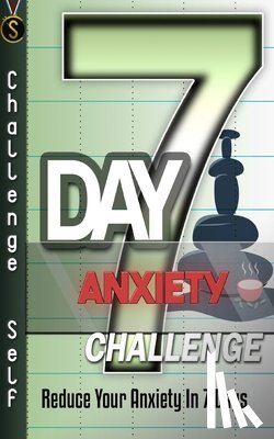 Self, Challenge - 7-Day Anxiety Challenge: Reduce Your Anxiety In 7 Days