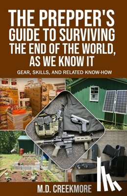 Creekmore, M D - The Prepper's Guide to Surviving the End of the World, as We Know It