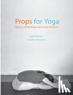 Sela, Michael - Props for Yoga - Volume 2: Sitting Asanas and Forward Extensions