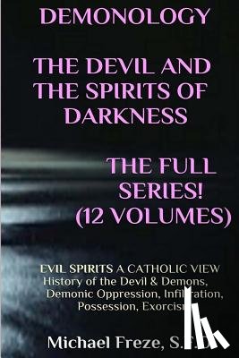 Freze, Michael - DEMONOLOGY THE DEVIL AND THE SPIRITS OF DARKNESS Expanded!: EVIL SPIRITS A Catholic View
