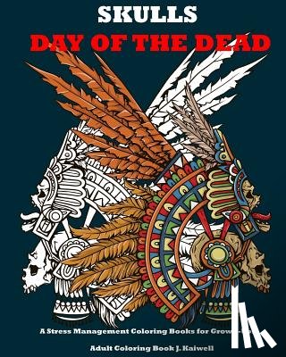 Sugar Skulls Coloring Books - Skulls: Day of the Dead: A Stress Management Coloring Books for Grown-Ups: Awesome Animal Skulls Coloring Book, Anti-Stress Co