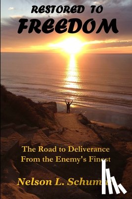 Schuman, Nelson L. - Restored To Freedom: Restored To Freedom changes the lives and marriages of people from pain, hopelessness and brokenness to love, joy and peace.
