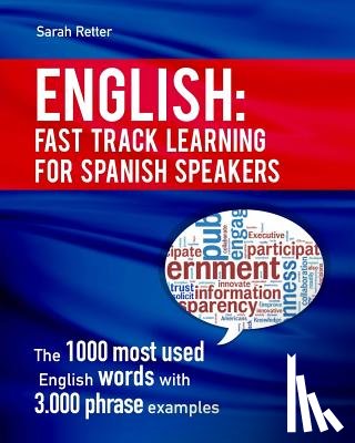 Retter, Sarah - English: Fast Track Learning for Spanish Speakers: The 1000 most used English words with 3.000 phrase examples. If you speak Spanish and you want to i