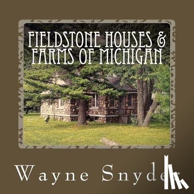 Snyder, Wayne - Fieldstone Houses & Farms of Michigan