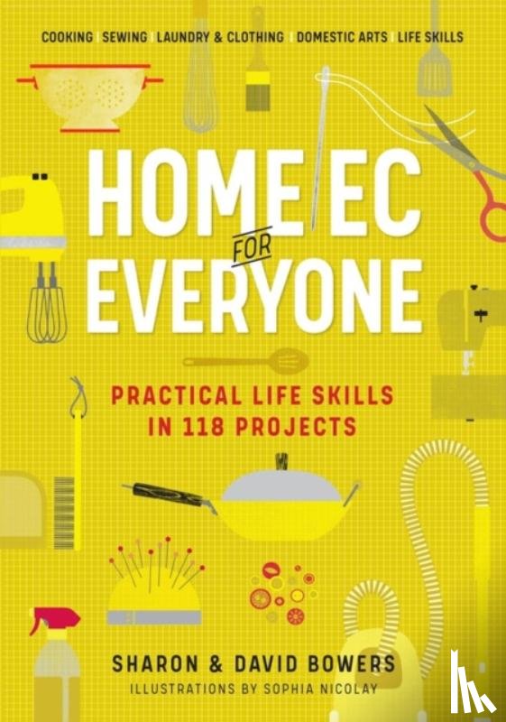 Bowers, David, Bowers, Sharon - Home Ec for Everyone: Practical Life Skills in 118 Projects