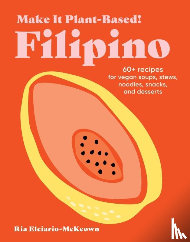 Elciario-McKeown, Ria - Make It Plant-Based! Filipino