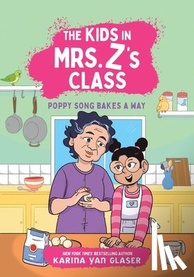 Glaser, Karina Yan - The Kids in Mrs. Z's Class: Poppy Song Bakes a Way