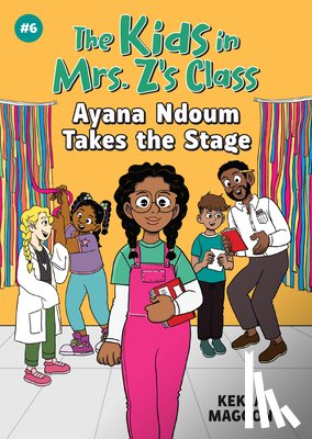 Magoon, Kekla - The Kids in Mrs. Z's Class: Ayana Ndoum Takes the Stage