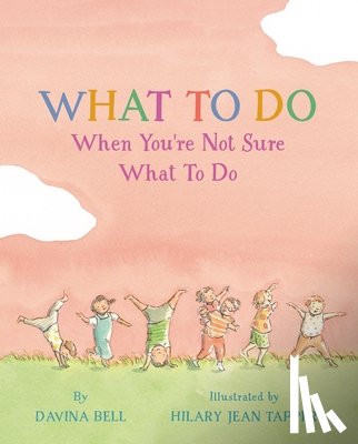 Bell, Davina - What to Do When You're Not Sure What to Do