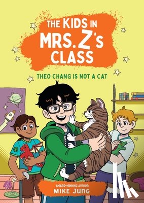 Jung, Mike - The Kids in Mrs. Z's Class: Theo Chang Is Not a Cat