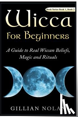 Nolan, Gillian - Wicca for Beginners: 2 in 1 Wicca Guide