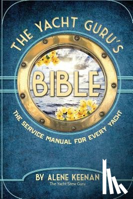 Keenan, Alene - The Yacht Guru's Bible: The Service Manual for Every Yacht