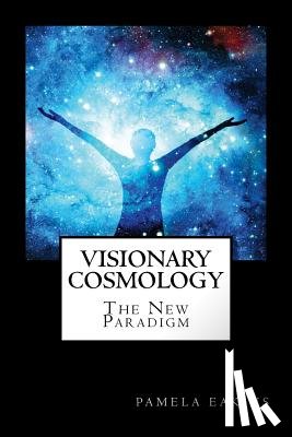 Eakins, Pamela - Visionary Cosmology: The New Paradigm
