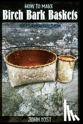 Yost, John - How to Make Birch Bark Baskets