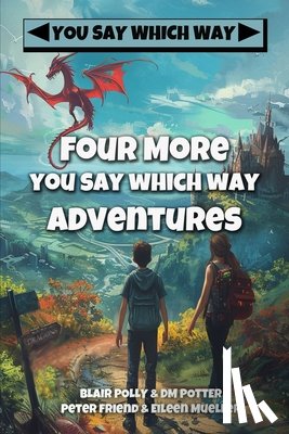 Polly, Blair - Four More You Say Which Way Adventures: Dinosaur Canyon, Deadline Delivery, Dragons Realm, Creepy House