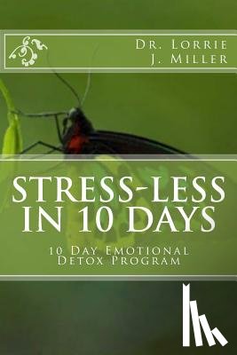 Miller, Lorrie J. - Stress-Less in 10 Days: 10 Day Emotional Detox Program