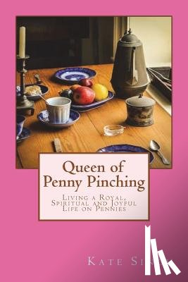 Singh, Kate - Queen of Penny Pinching: Living a Royal, Spiritual and Joyful Life on Pennies