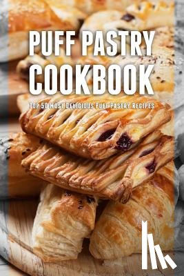 Hatfield, Julie - Puff Pastry Cookbook: Top 50 Most Delicious Puff Pastry Recipes