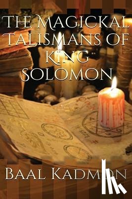 Kadmon, Baal - The Magickal Talismans of King Solomon