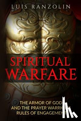 Ranzolin, Luis - Spiritual Warfare: The Armor of God and the Prayer Warrior's Rules of Engagement