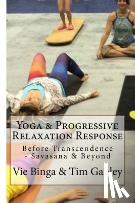 Ganley, Tim - Yoga & Progressive Relaxation Response: Before Transcendence - Savasana & Beyond