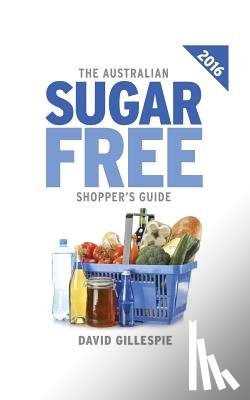Gillespie, David - The 2016 Australian Sugar Free Shopper's Guide