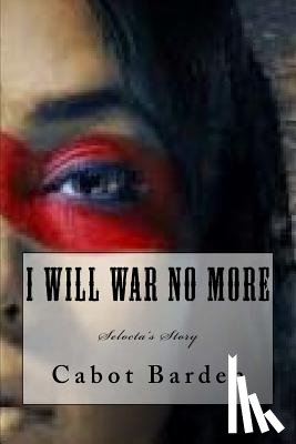 Barden, Cabot - I Will War No More: Selocta's Story