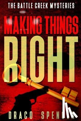 Spencer, Draco - Thrillers: Murder mystery: Making Things Right: (thriller, suspense, jealousy, mystery, police, murder, dark, conspiracy)