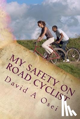 Osei, David a. - My Safety On Road Cyclist: Making Your Cycling Safe On Road