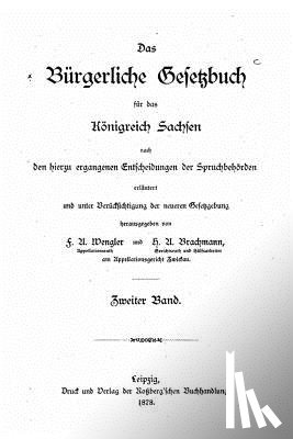Wengler, Friedrich Albert - Das bürgerliche Gesetzbuch für das Königreich Sachsen, nach den hierzu ergangen entscheidungen der Spruchbehörden erläutert und unter Berücksichtigung