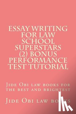 Law Books, Jide Obi - Essay Writing For Law School Superstars (2) Bonus Performance Test Tutorial: Jide Obi law books for the best and brightest