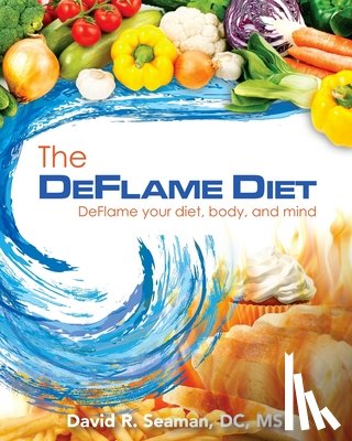 Seaman, David R. - The Deflame Diet: DeFlame your diet, body, and mind