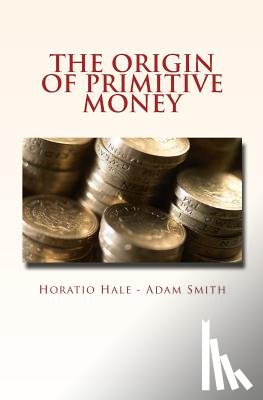 Smith, Adam - The Origin of Primitive Money: (with illustrations)
