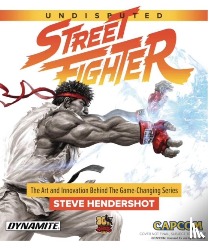 Hendershot, Steve - Undisputed Street Fighter: A 30th Anniversary Retrospective