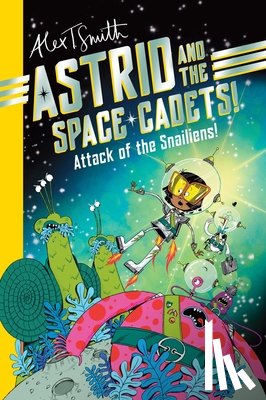Smith, Alex T. - Astrid and the Space Cadets: Attack of the Snaliens: Attack of the Snaliens