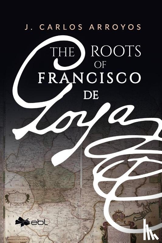 Arroyas, J. Carlos - The Roots of Francisco De Goya