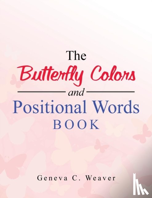 Weaver, Geneva C - The Butterfly Colors and Positional Words Book