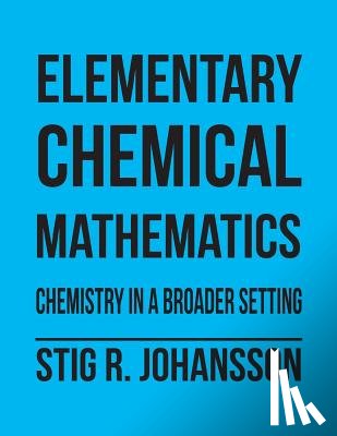 Johansson, Stig R - Elementary Chemical Mathematics