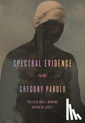 Pardlo, Gregory - Spectral Evidence