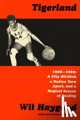 Haygood, Wil - Tigerland: 1968-1969: A City Divided, a Nation Torn Apart, and a Magical Season of Healing