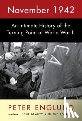 Englund, Peter - November 1942: An Intimate History of the Turning Point of World War II