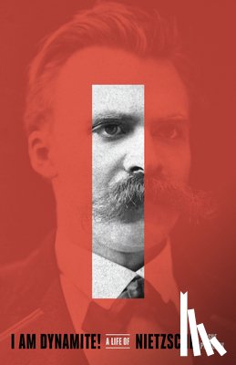 Prideaux, Sue - I Am Dynamite!: A Life of Nietzsche