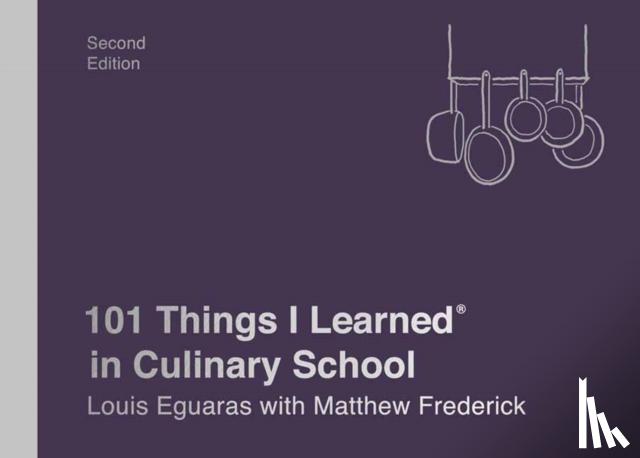 Eguaras, Louis, Frederick, Matthew - 101 Things I Learned in Culinary School