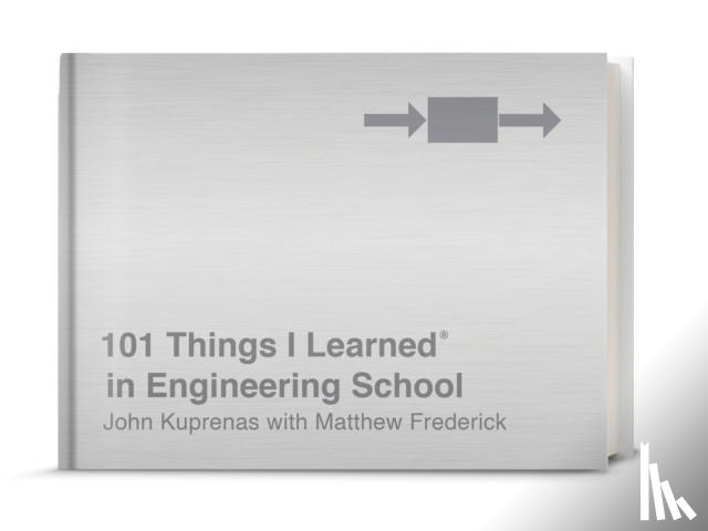 Frederick, Matthew, Kuprenas, John - 101 Things I Learned in Engineering School