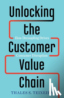 Teixeira, Thales S., Piechota, Greg - Unlocking the Customer Value Chain