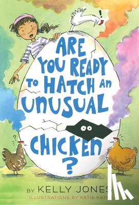 Jones, Kelly, Kath, Katie - Are You Ready to Hatch an Unusual Chicken?